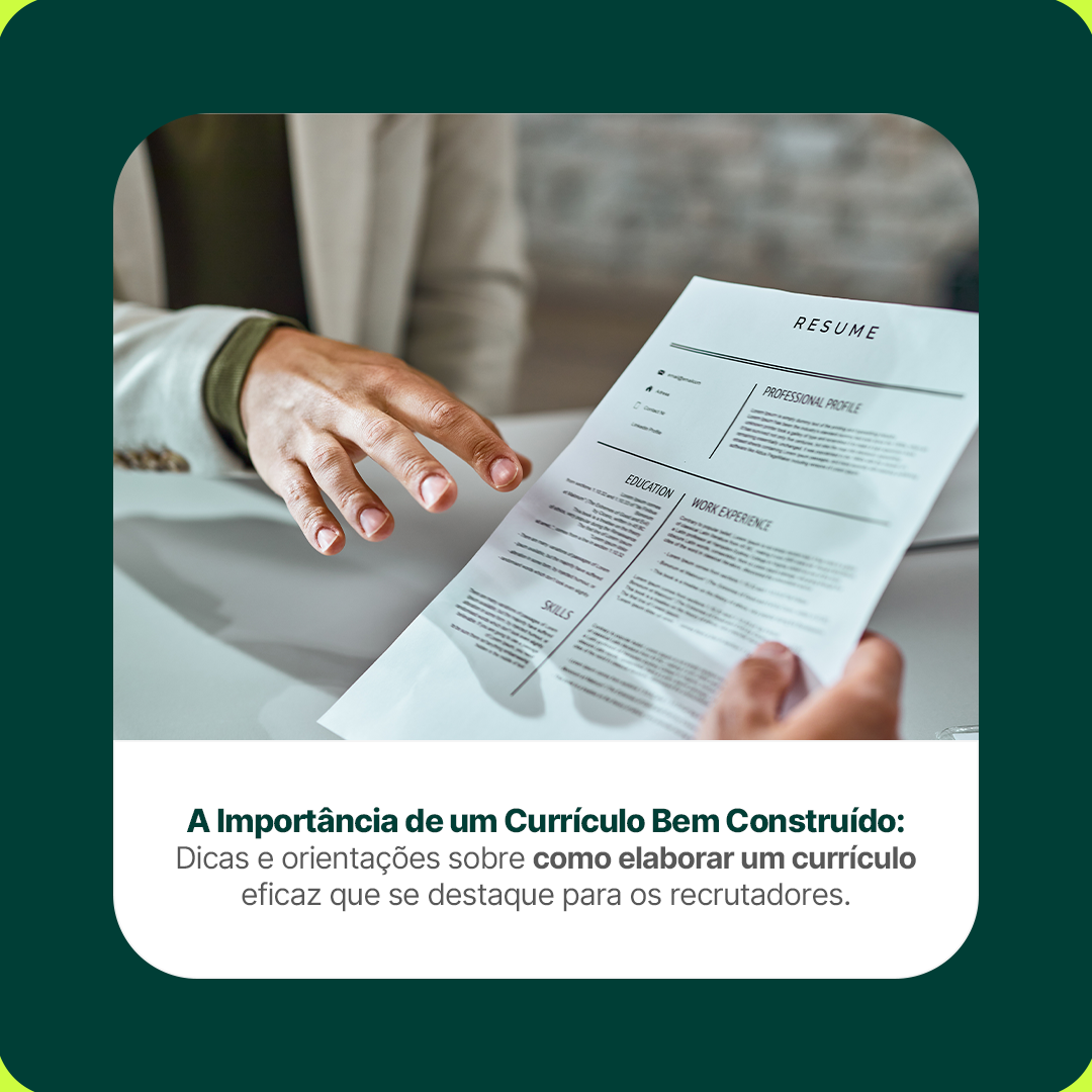 A Importância de um Currículo Bem Construído: Dicas e orientações sobre como elaborar um currículo eficaz que se destaque para os recrutadores.