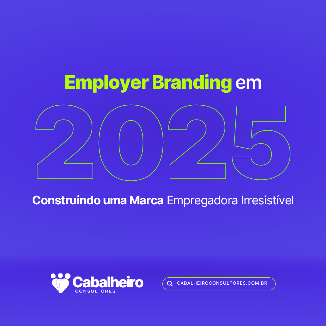 Employer Branding em 2025: Construindo uma Marca Empregadora Irresistível!