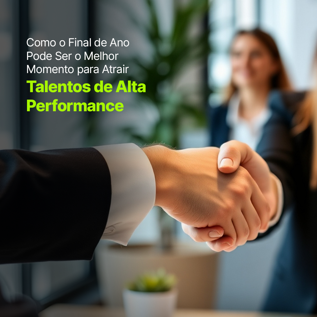 Como o Final de Ano Pode Ser o Melhor Momento para Atrair Talentos de Alta Performance?